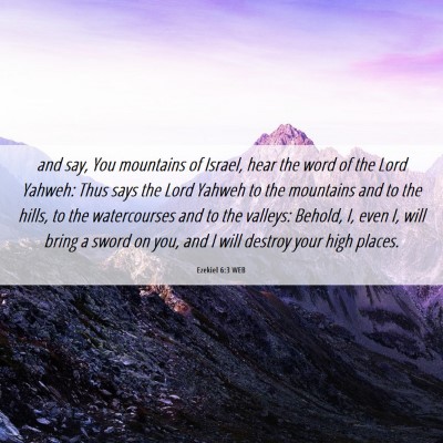 Picture 06 - Ezekiel 6:3 WEB - and say, You mountains of Israel, hear the word - Bible Verse Picture