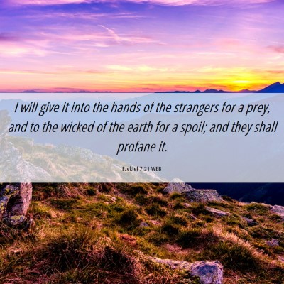 Picture 06 - Ezekiel 7:21 WEB - I will give it into the hands of the strangers - Bible Verse Picture