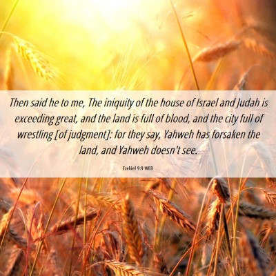 Picture 06 - Ezekiel 9:9 WEB - Then said he to me, The iniquity of the house of - Bible Verse Picture