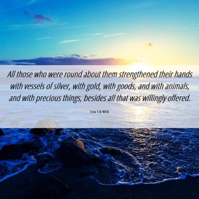 Picture 06 - Ezra 1:6 WEB - All those who were round about them strengthened - Bible Verse Picture