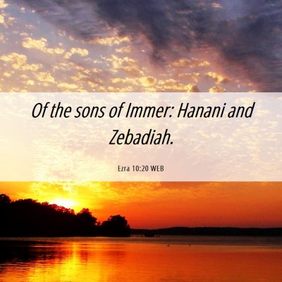 Picture 06 - Ezra 10:20 WEB - Of the sons of Immer: Hanani and - Bible Verse Picture
