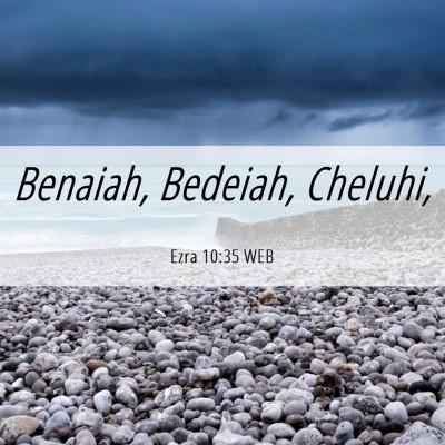 Picture 06 - Ezra 10:35 WEB - Benaiah, Bedeiah, - Bible Verse Picture