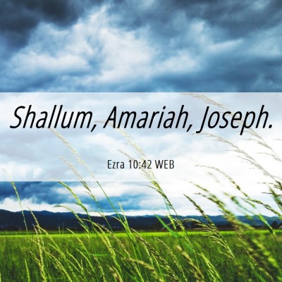 Picture 06 - Ezra 10:42 WEB - Shallum, Amariah, - Bible Verse Picture
