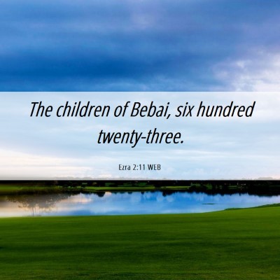 Picture 06 - Ezra 2:11 WEB - The children of Bebai, six hundred - Bible Verse Picture