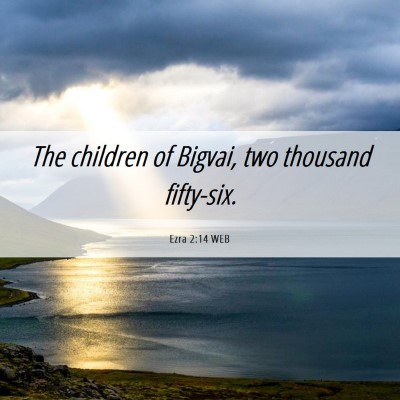Picture 06 - Ezra 2:14 WEB - The children of Bigvai, two thousand - Bible Verse Picture