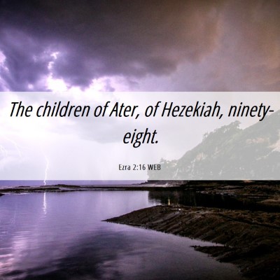 Picture 06 - Ezra 2:16 WEB - The children of Ater, of Hezekiah, - Bible Verse Picture