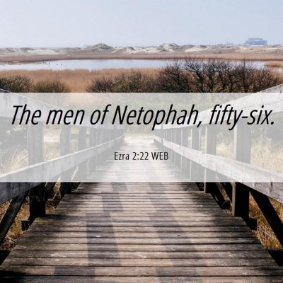Picture 06 - Ezra 2:22 WEB - The men of Netophah, - Bible Verse Picture