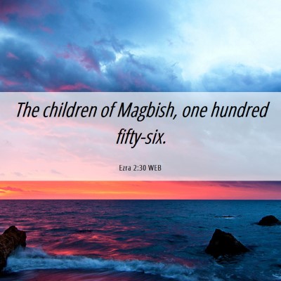 Picture 06 - Ezra 2:30 WEB - The children of Magbish, one hundred - Bible Verse Picture