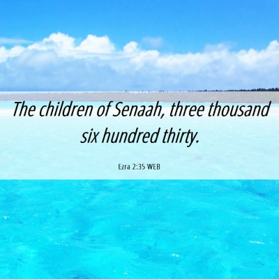Picture 06 - Ezra 2:35 WEB - The children of Senaah, three thousand six - Bible Verse Picture