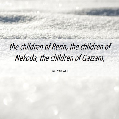 Picture 06 - Ezra 2:48 WEB - the children of Rezin, the children of Nekoda, - Bible Verse Picture