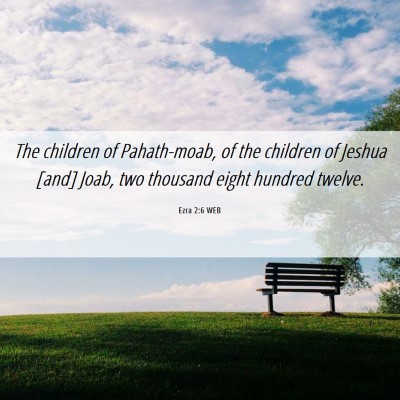 Picture 06 - Ezra 2:6 WEB - The children of Pahath-moab, of the children of - Bible Verse Picture