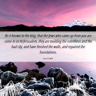 Picture 06 - Ezra 4:12 WEB - Be it known to the king, that the Jews who came - Bible Verse Picture