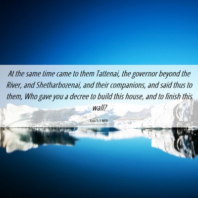Picture 06 - Ezra 5:3 WEB - At the same time came to them Tattenai, the - Bible Verse Picture