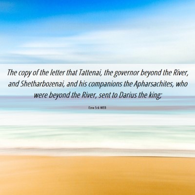 Picture 06 - Ezra 5:6 WEB - The copy of the letter that Tattenai, the - Bible Verse Picture