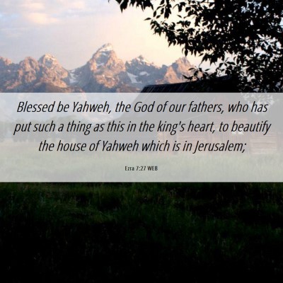 Picture 06 - Ezra 7:27 WEB - Blessed be Yahweh, the God of our fathers, who - Bible Verse Picture