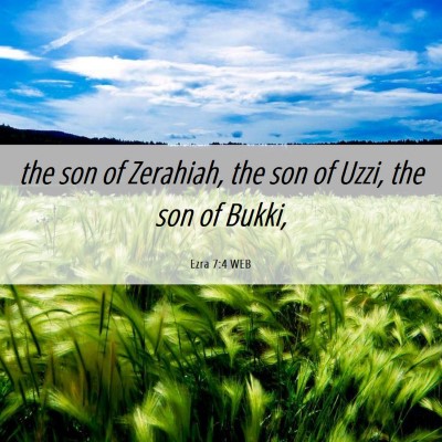 Picture 06 - Ezra 7:4 WEB - the son of Zerahiah, the son of Uzzi, the son of - Bible Verse Picture