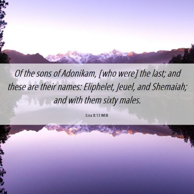 Picture 06 - Ezra 8:13 WEB - Of the sons of Adonikam, [who were] the last; and - Bible Verse Picture
