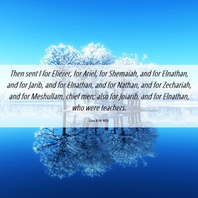 Picture 06 - Ezra 8:16 WEB - Then sent I for Eliezer, for Ariel, for Shemaiah, - Bible Verse Picture
