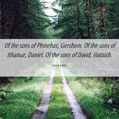 Picture 06 - Ezra 8:2 WEB - Of the sons of Phinehas, Gershom. Of the sons of - Bible Verse Picture
