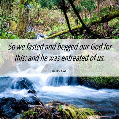 Picture 06 - Ezra 8:23 WEB - So we fasted and begged our God for this: and he - Bible Verse Picture