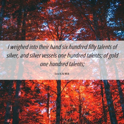 Picture 06 - Ezra 8:26 WEB - I weighed into their hand six hundred fifty - Bible Verse Picture