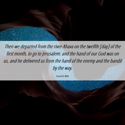 Picture 06 - Ezra 8:31 WEB - Then we departed from the river Ahava on the - Bible Verse Picture