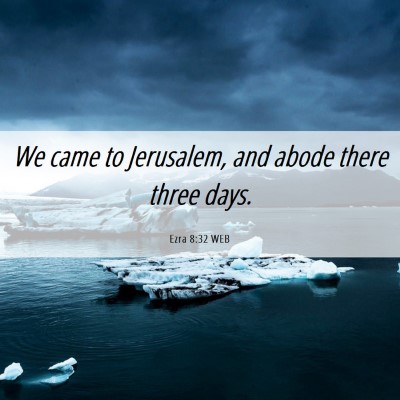 Picture 06 - Ezra 8:32 WEB - We came to Jerusalem, and abode there three - Bible Verse Picture