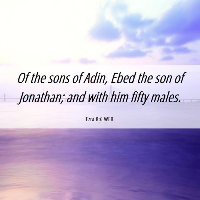 Picture 06 - Ezra 8:6 WEB - Of the sons of Adin, Ebed the son of Jonathan; - Bible Verse Picture