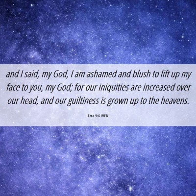 Picture 06 - Ezra 9:6 WEB - and I said, my God, I am ashamed and blush to - Bible Verse Picture