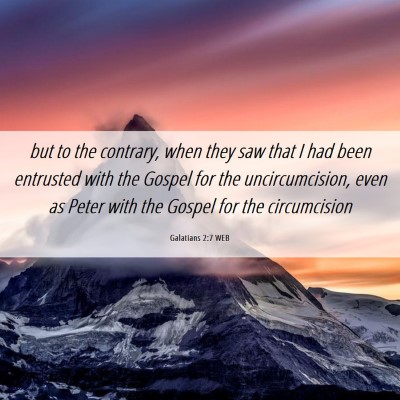 Picture 06 - Galatians 2:7 WEB - but to the contrary, when they saw that I had - Bible Verse Picture