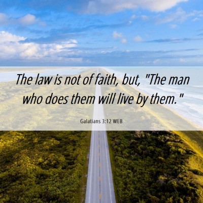 Picture 06 - Galatians 3:12 WEB - The law is not of faith, but, 