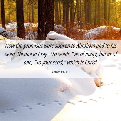 Picture 06 - Galatians 3:16 WEB - Now the promises were spoken to Abraham and to - Bible Verse Picture