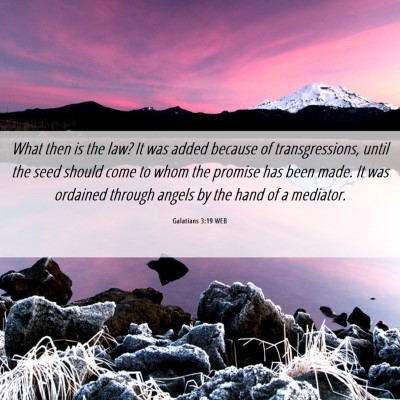 Picture 06 - Galatians 3:19 WEB - What then is the law? It was added because of - Bible Verse Picture