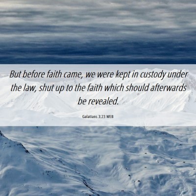 Picture 06 - Galatians 3:23 WEB - But before faith came, we were kept in custody - Bible Verse Picture