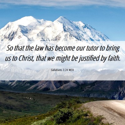 Picture 06 - Galatians 3:24 WEB - So that the law has become our tutor to bring us - Bible Verse Picture