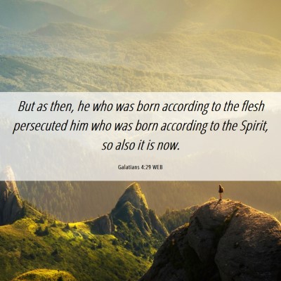 Picture 06 - Galatians 4:29 WEB - But as then, he who was born according to the - Bible Verse Picture