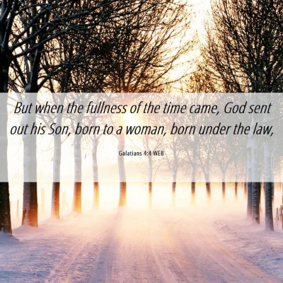 Picture 06 - Galatians 4:4 WEB - But when the fullness of the time came, God sent - Bible Verse Picture