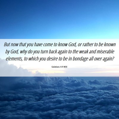Picture 06 - Galatians 4:9 WEB - But now that you have come to know God, or rather - Bible Verse Picture