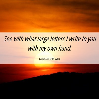 Picture 06 - Galatians 6:11 WEB - See with what large letters I write to you with - Bible Verse Picture