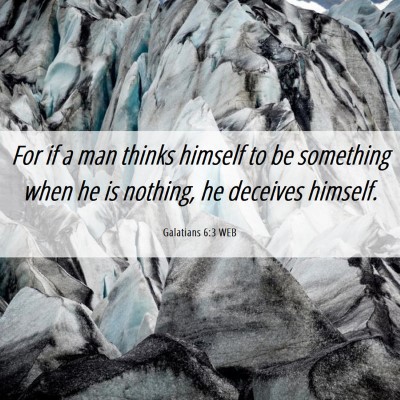 Picture 06 - Galatians 6:3 WEB - For if a man thinks himself to be something when - Bible Verse Picture