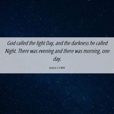 Picture 06 - Genesis 1:5 WEB - God called the light Day, and the darkness he - Bible Verse Picture