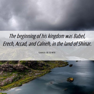 Picture 06 - Genesis 10:10 WEB - The beginning of his kingdom was Babel, Erech, - Bible Verse Picture