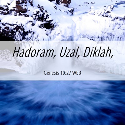 Picture 06 - Genesis 10:27 WEB - Hadoram, Uzal, - Bible Verse Picture