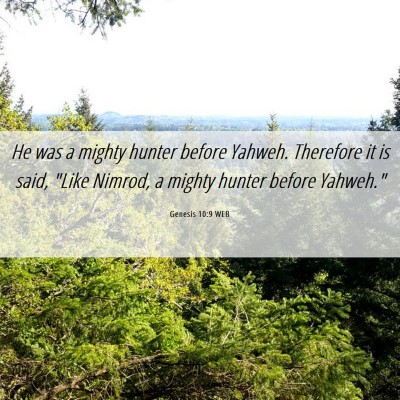 Picture 06 - Genesis 10:9 WEB - He was a mighty hunter before Yahweh. Therefore - Bible Verse Picture