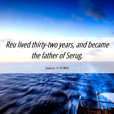 Picture 06 - Genesis 11:20 WEB - Reu lived thirty-two years, and became the father - Bible Verse Picture