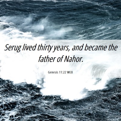 Picture 06 - Genesis 11:22 WEB - Serug lived thirty years, and became the father - Bible Verse Picture