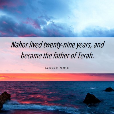 Picture 06 - Genesis 11:24 WEB - Nahor lived twenty-nine years, and became the - Bible Verse Picture
