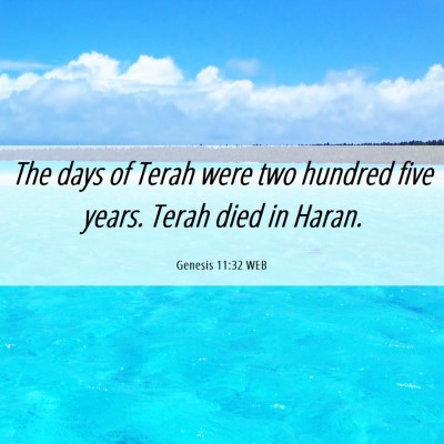Picture 06 - Genesis 11:32 WEB - The days of Terah were two hundred five years. - Bible Verse Picture