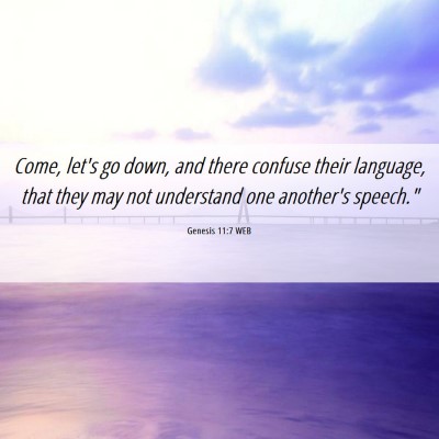 Picture 06 - Genesis 11:7 WEB - Come, let's go down, and there confuse their - Bible Verse Picture