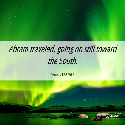Picture 06 - Genesis 12:9 WEB - Abram traveled, going on still toward the - Bible Verse Picture